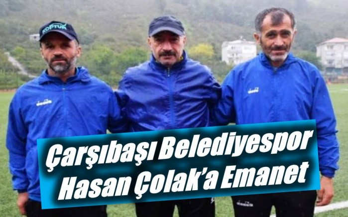 Çarşıbaşı Belediyespor Hasan Çolak’a Emanet