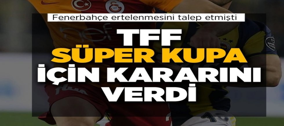 2023 Turkcell Süper Kupa'nın tarihi değişmedi