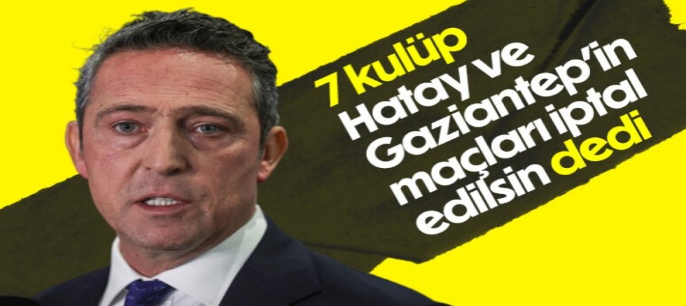 Ali Koç: 11 kulüpten 7'si Gaziantep ve Hatayspor maçları iptal edilsin dedi