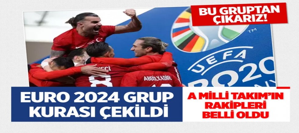 Milli Takım'ın EURO 2024'teki rakipleri belli oldu