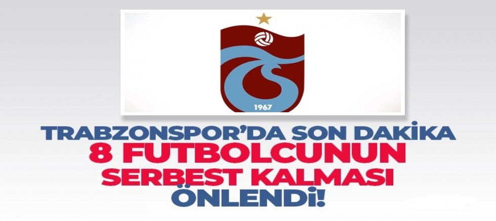 Trabzonspor'da son dakika! 8 futbolcunun serbest kalması önlendi