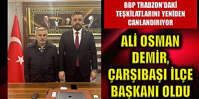 Ali Osman Demir, BBP Çarşıbaşı ilçe başkanı oldu