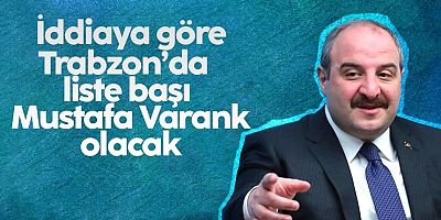 Bakan Mustafa Varank, Trabzon'dan liste başı mı olacak?