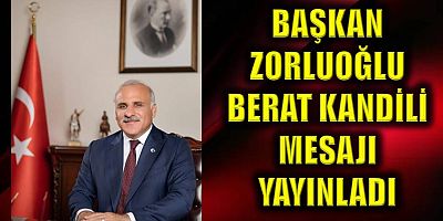 Başkan Zorluoğlu ‘Berat Kandili’ mesajı yayınladı