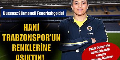 Busenaz Sürmeneli Fenerbahçe'de!