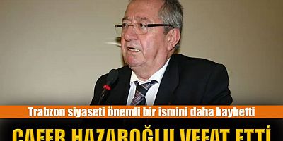 Cafer Hazaroğlu vefat etti