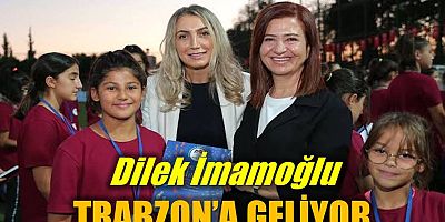 Dilek İmamoğlu Trabzon’a geliyor