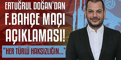 Ertuğrul Doğan'dan Fenerbahçe maçı açıklaması!