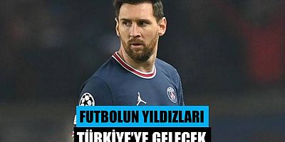 Futbolun Yıldızları Türkiye'ye Gelecek!
