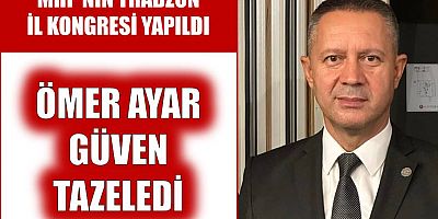 MHP İl Başkanı Ömer Ayar güven tazeledi!
