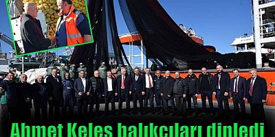 MHP'li Başkan adayı Ahmet Keleş balıkçıları dinledi