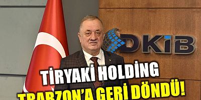 Müjde: Tiryaki Holding Trabzon’a Geri Dönüyor