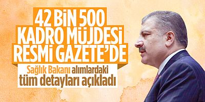 Sağlık Bakanı Fahrettin Koca 42 bin 500 kadro müjdesi verdi!