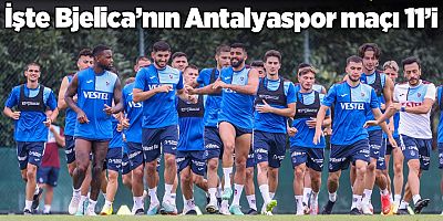 Süper Lig'de perdeyi Fırtına açıyor! İşte Bjelica'nn Antalyaspor maçı 11'i