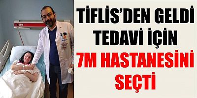 Tiflis’te Yaşayan Hasta Şifayı 7M’de Buldu