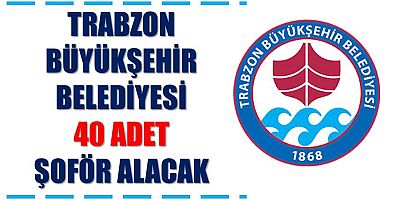 Trabzon Büyükşehir Belediyesi 40 Adet Otobüs Şoförü Alacak
