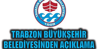 Trabzon Büyükşehir Belediyesinden açıklama