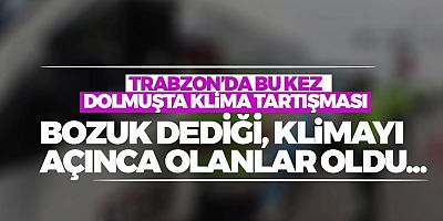 Trabzon'da Bu Kez, Dolmuşta Klima Tartışması!