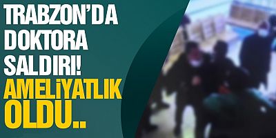 Trabzon'da Doktora Saldırı!