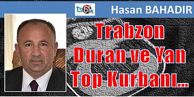 Trabzon Duran ve Yan Top Kurbanı…
