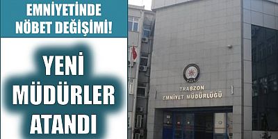 Trabzon Emniyetinde nöbet değişimi!