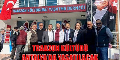 Trabzon kültürü Antalya’da yaşatılacak