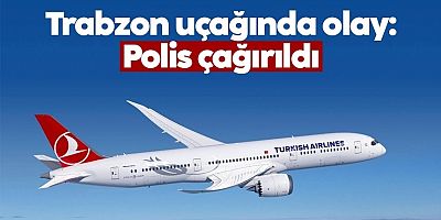 Trabzon uçağında olay: Polis çağırıldı