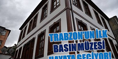 Trabzon’un İlk Basın Müzesi Hayata Geçiyor!