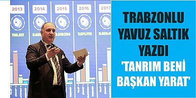 Trabzonlu Yavuz Saltık'tan 'Tanrım Beni Başkan Yarat'