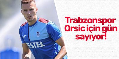 Trabzonspor'a Orsic'ten müjde