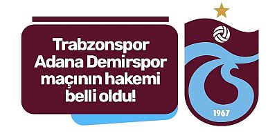 Trabzonspor - Adana Demirspor maçının hakemi belli oldu!