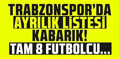 Trabzonspor'da ayrılık listesi kabarık! Tam 8 futbolcu...