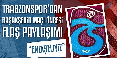 Trabzonspor'dan Başakşehir maçı öncesi flaş paylaşım!