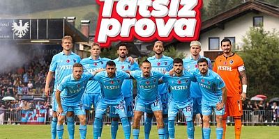 Trabzonspor'dan Tatsız Prova