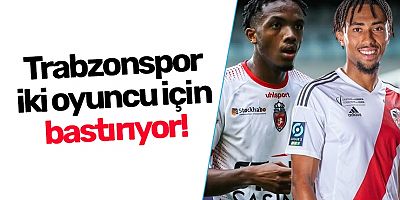 Trabzonspor iki oyuncu için bastırıyor!