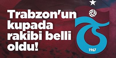 Trabzonspor'un kupada rakibi resmen açıklandı