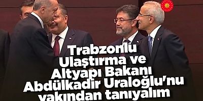 Ulaştırma ve Altyapı Bakanı Abdülkadir Uraloğlu'nu tanıyalım