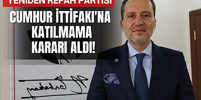 Yeniden Refah Partisi'nden Cumhur İttifakı'na katılmama kararı