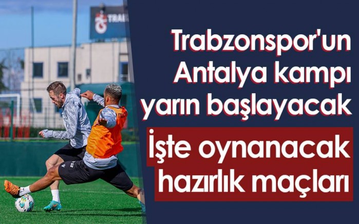 Trabzonspor'da Antalya Kampı Salı Günü Başlıyor