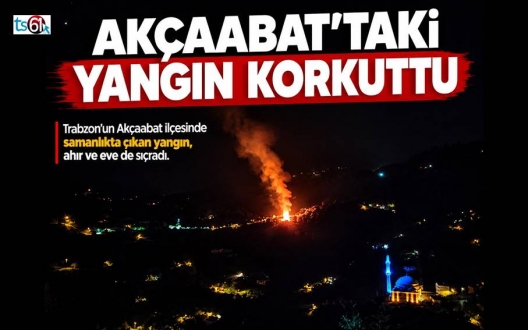 AKÇAABAT’TAKİ YANGIN KORKUTTU