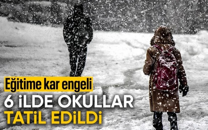 Altı ilde okullar 1 gün tatil edildi