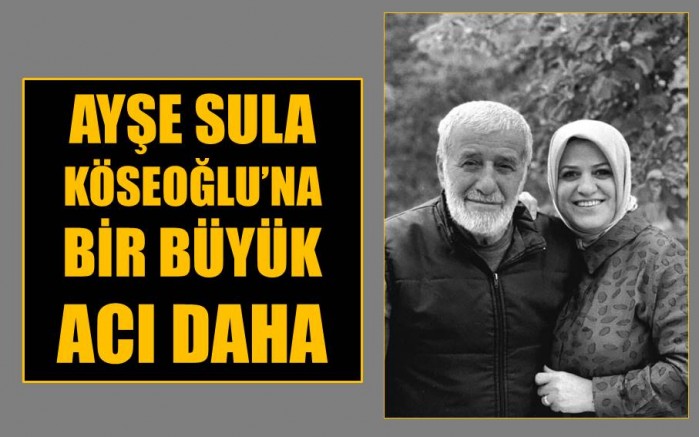 Ayşe Sula Köseoğlu’nun acı günü!
