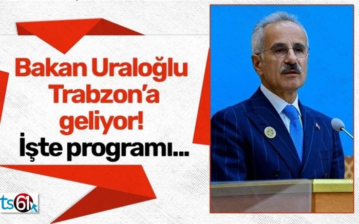 Bakan Uraloğlu Trabzon'a geliyor!