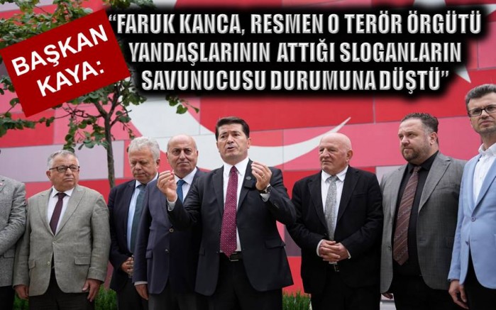 Başkan Kaya’dan Kanca’nın sözlerine tepki