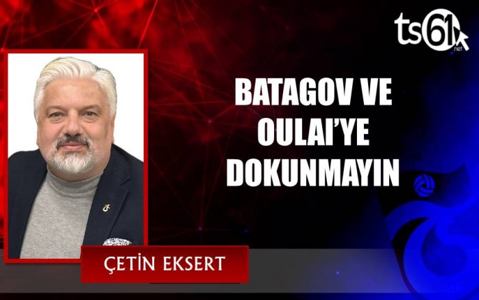 BATAGOV VE OULAI’YE DOKUNMAYIN
