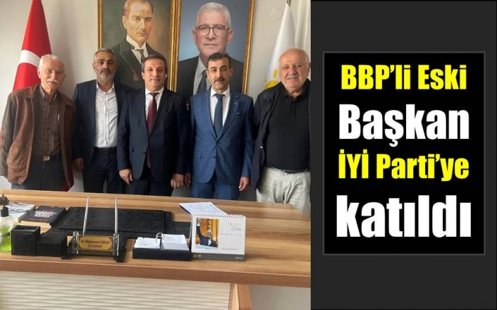 BBP’li Eski Başkan İYİ Parti’ye katıldı