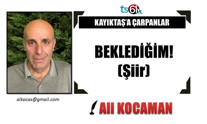 BEKLEDİĞİM! (Şiir)