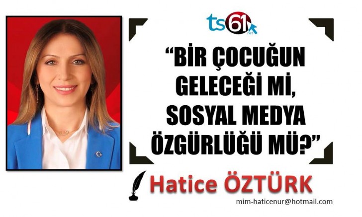 “BİR ÇOCUĞUN GELECEĞİ Mİ, SOSYAL MEDYA ÖZGÜRLÜĞÜ MÜ?”