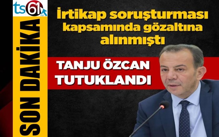 Bolu Belediye Başkanı Tanju Özcan ve yardımcısı tutuklandı