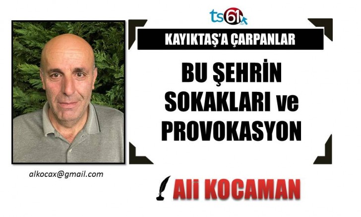 BU ŞEHRİN SOKAKLARI ve PROVOKASYON